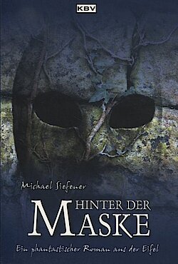 Hinter der Maske : Ein phantastischer Roman aus der Eifel
