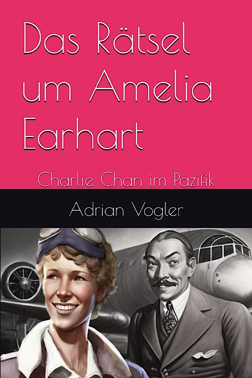 Das Rätsel um Amelia Earhart: Charlie Chan im Pazifik von Adrian Vogler 