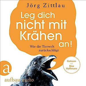 Leg dich nicht mit Krähen an von Jörg Zittlau (Hörbuch)