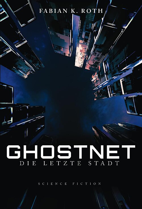 Ghostnet – Die letzte Stadt von Fabian K. Roth