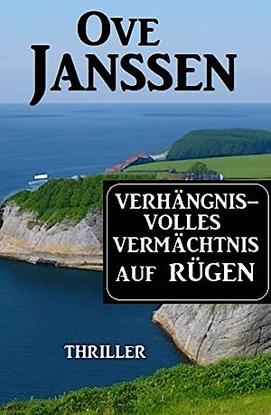 Verhängnisvolles Vermächtnis auf Rügen von Ove Janssen