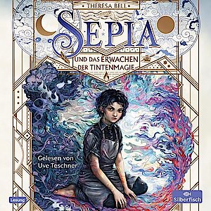 Sepia und das Erwachen der Tintenmagie von Theresa Bell (Hörbuch)