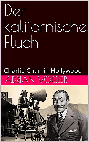 Der kalifornische Fluch: Charlie Chan in Hollywood von Adrian Vogler