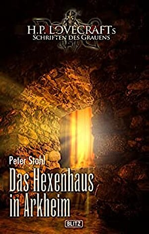 Das Hexenhaus in Arkheim von Peter Stohl; Cover: Mario Heyer