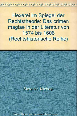 Hexerei im Spiegel der Rechtstheorie (Das criman magiae in der Literatur von 1574 bis 1608)
