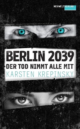 Der Tod nimmt alle mit – Berlin 2039 von Karsten Krepinsky