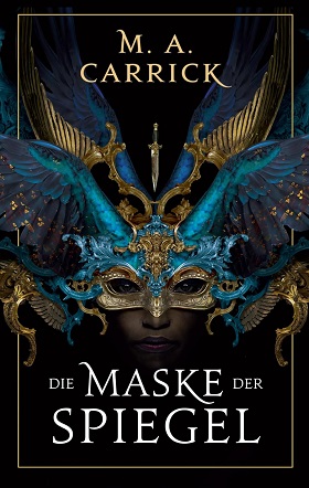 Die Maske der Spiegel (Autorin: M. A. Carrick; Rabe und Rose, Band 1)