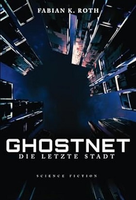 Ghostnet – Die letzte Stadt von Fabian K. Roth