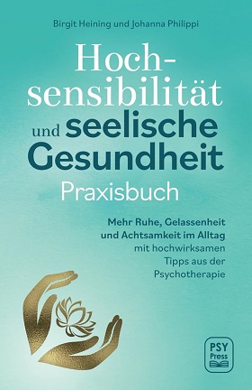 Hochsensibilität und seelische Gesundheit - Praxisbuch(Autoren: Birgit Heining und Johanna Phillippi)