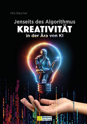 Jenseits des Algorithmus – Kreativität in der Ära von KI (Autor: Nils Bäumer)