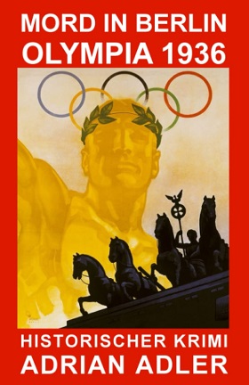 Mord in Berlin: Olympia 1936 von Adrian Adler